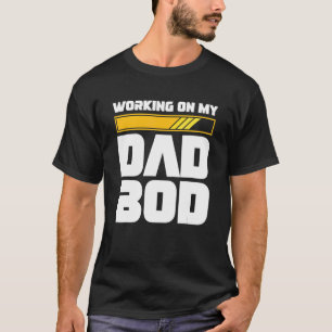 Mens Working On My Dad Bod Father Papa Father's D T-Shirt