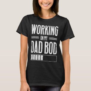 Mens Working On My Dad Bod  Father Papa Father's D T-Shirt