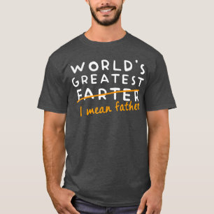 Mens World's Best Farter I Mean Father Father's Da T-Shirt