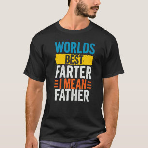 Mens Worlds Best Farter I Mean Father T-Shirt