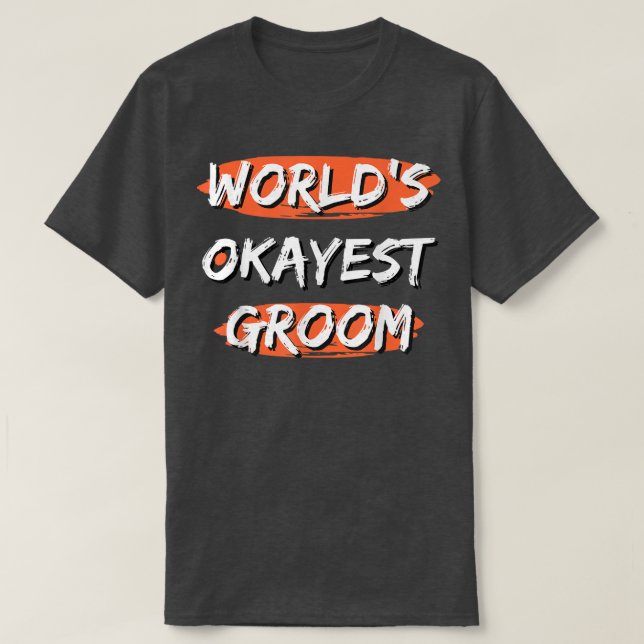 Mens Worlds Okayest Groom Funny Sayings Sarcastic  T-Shirt (Design Front)