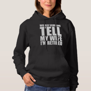 Mens Would Someone Tell My Wife That I M Retired R Hoodie