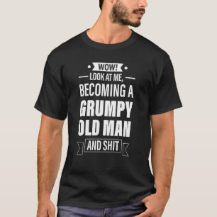 Mens Wow Look At Me Becoming A Grumpy Old Man Grum T-Shirt