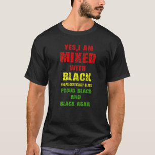 Mens Yes I Am Mixed with Black Proud Black History T-Shirt
