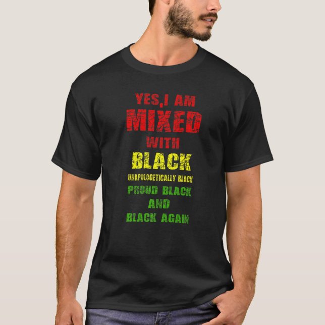 Mens Yes I Am Mixed with Black Proud Black History T-Shirt (Front)