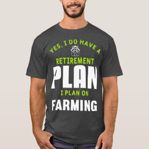 Mens Yes I Do Have A Retirement Plan Farming For T-Shirt
