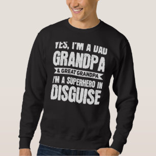 Mens Yes I'm A Dad Grandpa & Great Grandpa Grandad Sweatshirt