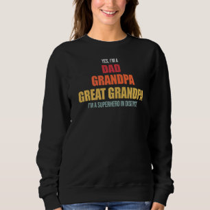 Mens Yes I'm A Dad Grandpa Great Grandpa Grandpa Sweatshirt