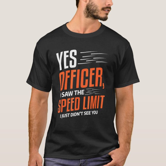 Mens Yes Officer I Saw The Speed Limit Car Driving T-Shirt (Front)
