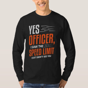 Mens Yes Officer I Saw The Speed Limit Car Driving T-Shirt