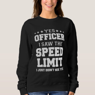 Mens Yes Officer I Saw The Speed Limit I Just Didn Sweatshirt