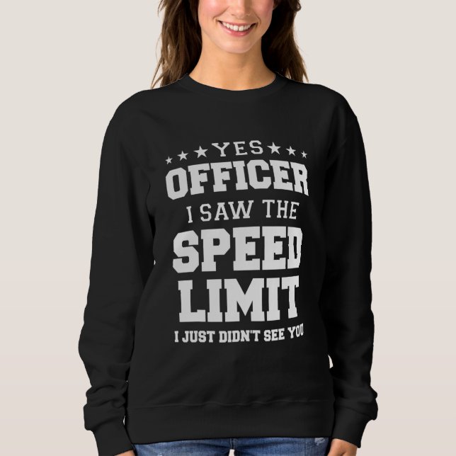 Mens Yes Officer I Saw The Speed Limit I Just Didn Sweatshirt (Front)