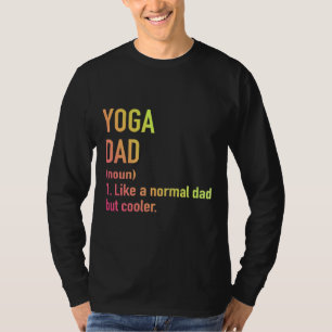 Mens Yoga Dad Like A Normal Dad But Cooler Yoga Fa T-Shirt