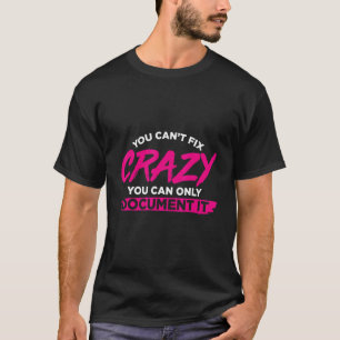 Mens You Cant Fix Crazy You Can Only Document It D T-Shirt