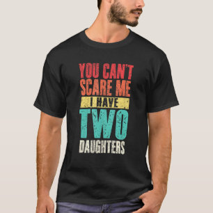 Mens You Cant Scare Me I Have Two Daughters Retro  T-Shirt