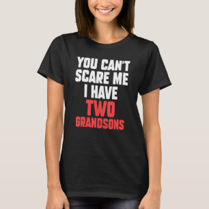 Mens you can't scare me I have two grandsons grand T-Shirt