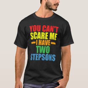 Mens You Can't Scare Me I Have Two Stepsons Stepda T-Shirt