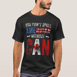 Mens You Cant Spell American Without Can Canada Da T-Shirt