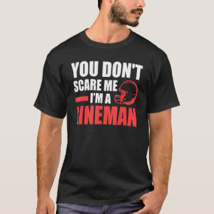 Mens You don't scare me I'm a Lineman Lineman T-Shirt