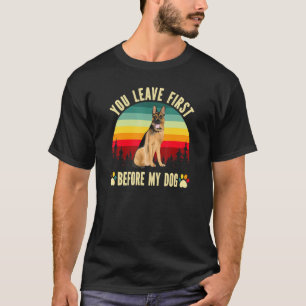 Mens You Leave First Before My Dog German Shepherd T-Shirt