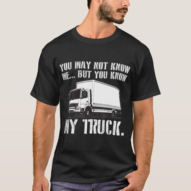 Mens You May Not Know Me But You Know My Truck Fun T-Shirt (Front)