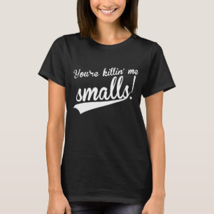 Mens You_re Killing Me Smalls Funny Baseball Movie T-Shirt