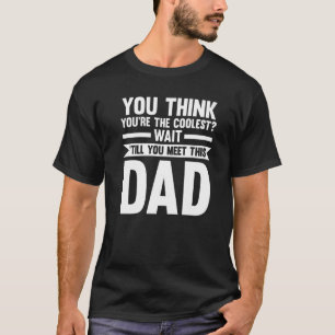 Mens you think you're coolest wait 'till you meet T-Shirt