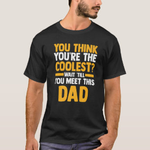 Mens you think you're the coolest you meet this da T-Shirt