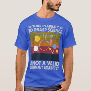 Mens Your Inability To Grasp Science Is Not A Vali T-Shirt
