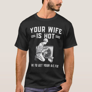 Mens Your Wife Is Hot Funny HVAC Technician AC Rep T-Shirt