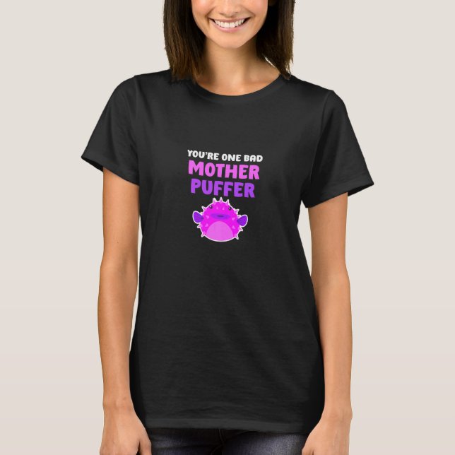 Mens You're One Bad Mother Puffer Fish Crawfish Fi T-Shirt (Front)