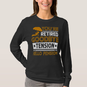 Mens You're Retired  Goodbye Tension Hello Pension T-Shirt