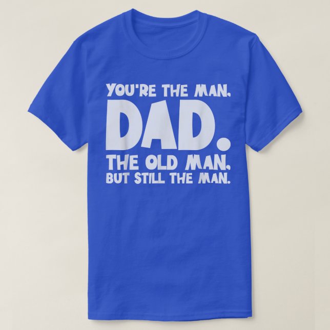 Mens Youre The Man Dad Old Man Fathers Day Papa Po T-Shirt (Design Front)