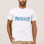 Mensch T-Shirt<br><div class="desc">This "Mensch" t-shirt would make an excellent gift for a friend or family member. Mensch is Yiddish for 'one who does good deeds.'</div>