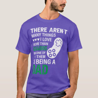 Menshere Arent Manyhings I Love Morehan Gaming Dad T-Shirt
