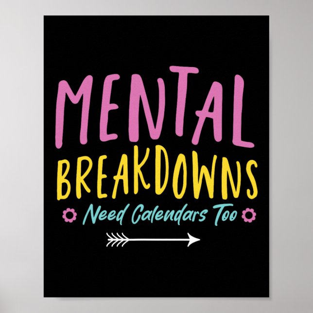 Mental Breakdowns Need Calendars Mental Health Cou Poster (Front)