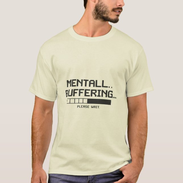 Mental Buffer Loading Screen T-Shirt (Front)