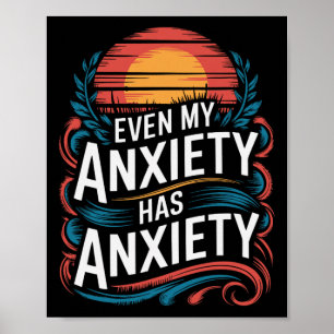 Mental Health Anxiety, Even My Anxiety Has Anxiety Poster