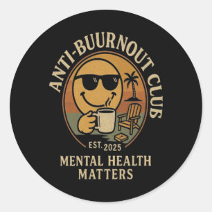 Mental Health Awareness Anti Burn Out Club Self Ca Classic Round Sticker