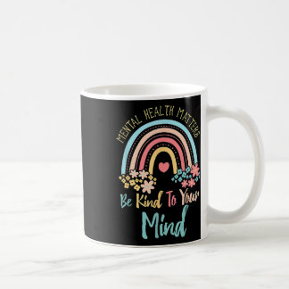 Mental Health Awareness Be Kind To Your Mind End T Coffee Mug