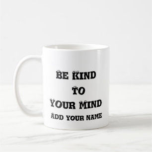Mental Health Awareness Be Kind to your mind mug