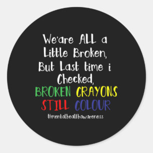 Mental Health Awareness Broken Crayons Still Colou Classic Round Sticker