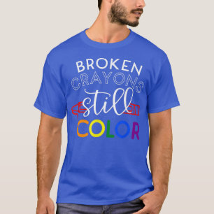 Mental Health Awareness Broken Crayons Still Colou T-Shirt