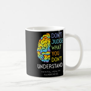 Mental Health Awareness Dont Judge Brain Coffee Mug
