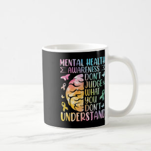 Mental Health Awareness Dont Judge What You Dont Coffee Mug
