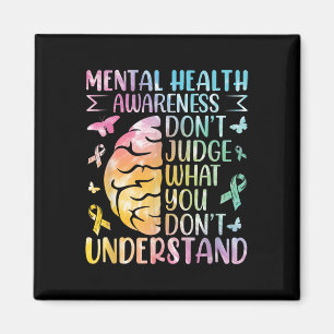 Mental Health Awareness Dont Judge What You Dont Magnet
