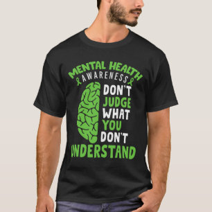 Mental Health Awareness Don't Judge What You Dont T-Shirt