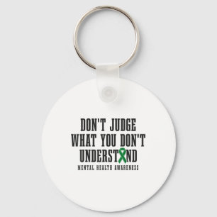 Mental Health Awareness Dont Judge What You Dont U Key Ring