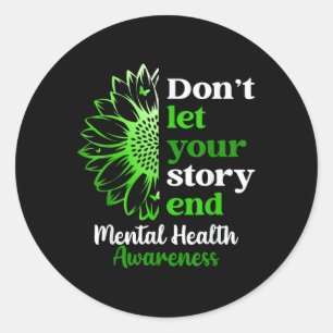 Mental Health Awareness Dont Let Story End You Classic Round Sticker