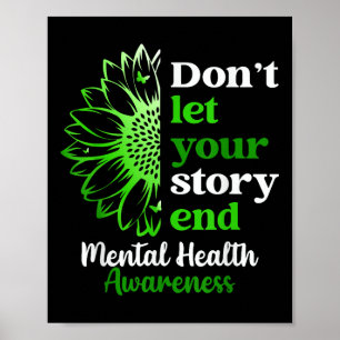 Mental Health Awareness Dont Let Story End You Poster